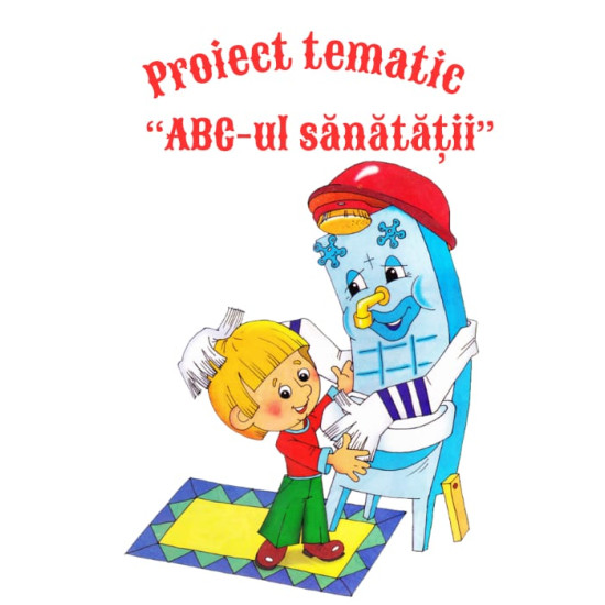 Proiect tematic ,,ABC-ul sănătății''
