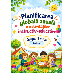 Planificarea globală anuală a activităților instructiv-educative – Grupa a II-a mică (3–4 ani), 2026–2027