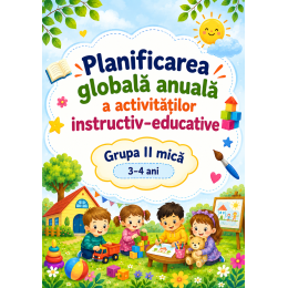 Planificarea globală anuală a activităților instructiv-educative – Grupa a II-a mică (3–4 ani), 2026–2027