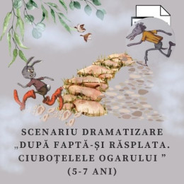 Scenariu-dramatizare „După faptă – și răspalata. Ciuboțelele ogarului” (5-7 ani)